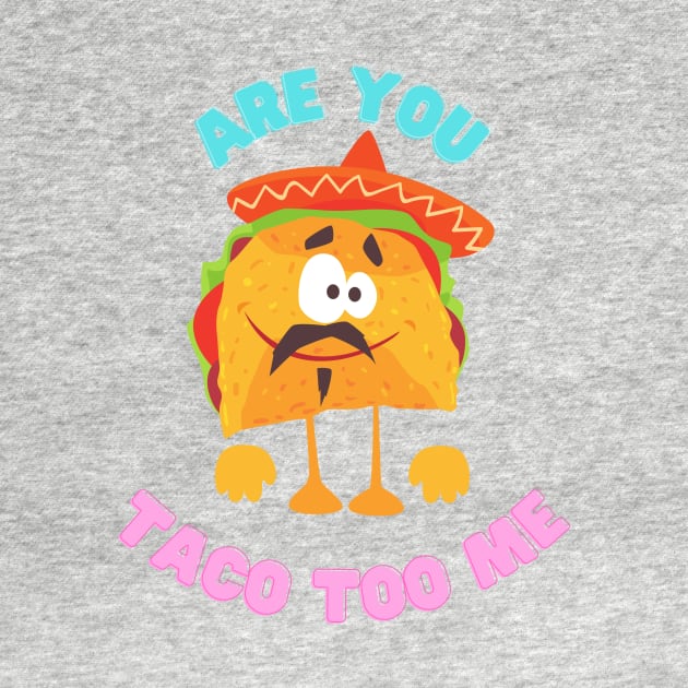 Are you taco too me by Rickido